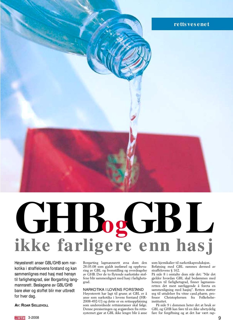 08 som gjaldt innførsel og oppbevaring av GBL og fremstilling og overdragelse av GHB. Der de to flytende narkotiske stoffene blir sammenlignet med hasj i farlighetsgrad.