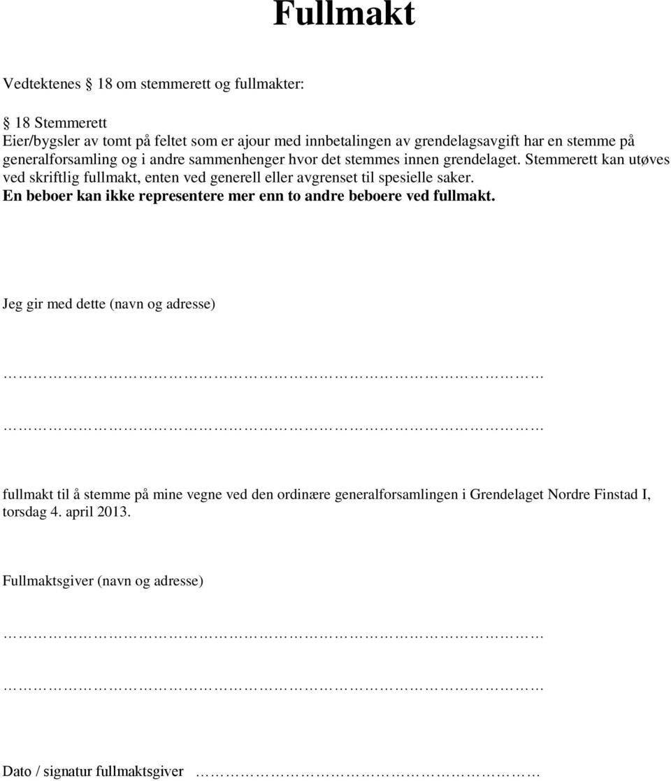 Stemmerett kan utøves ved skriftlig fullmakt, enten ved generell eller avgrenset til spesielle saker.