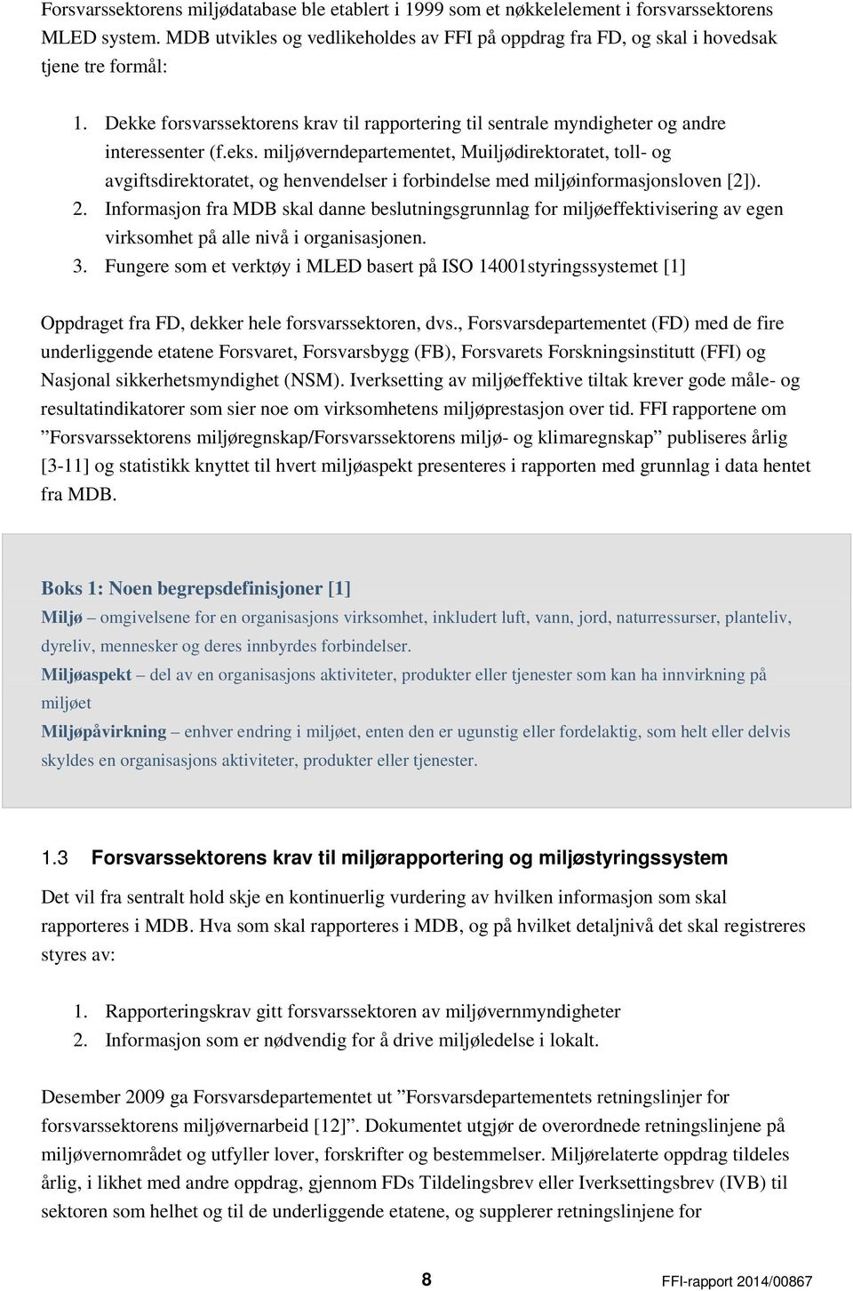 miljøverndepartementet, Muiljødirektoratet, toll- og avgiftsdirektoratet, og henvendelser i forbindelse med miljøinformasjonsloven [2]). 2.