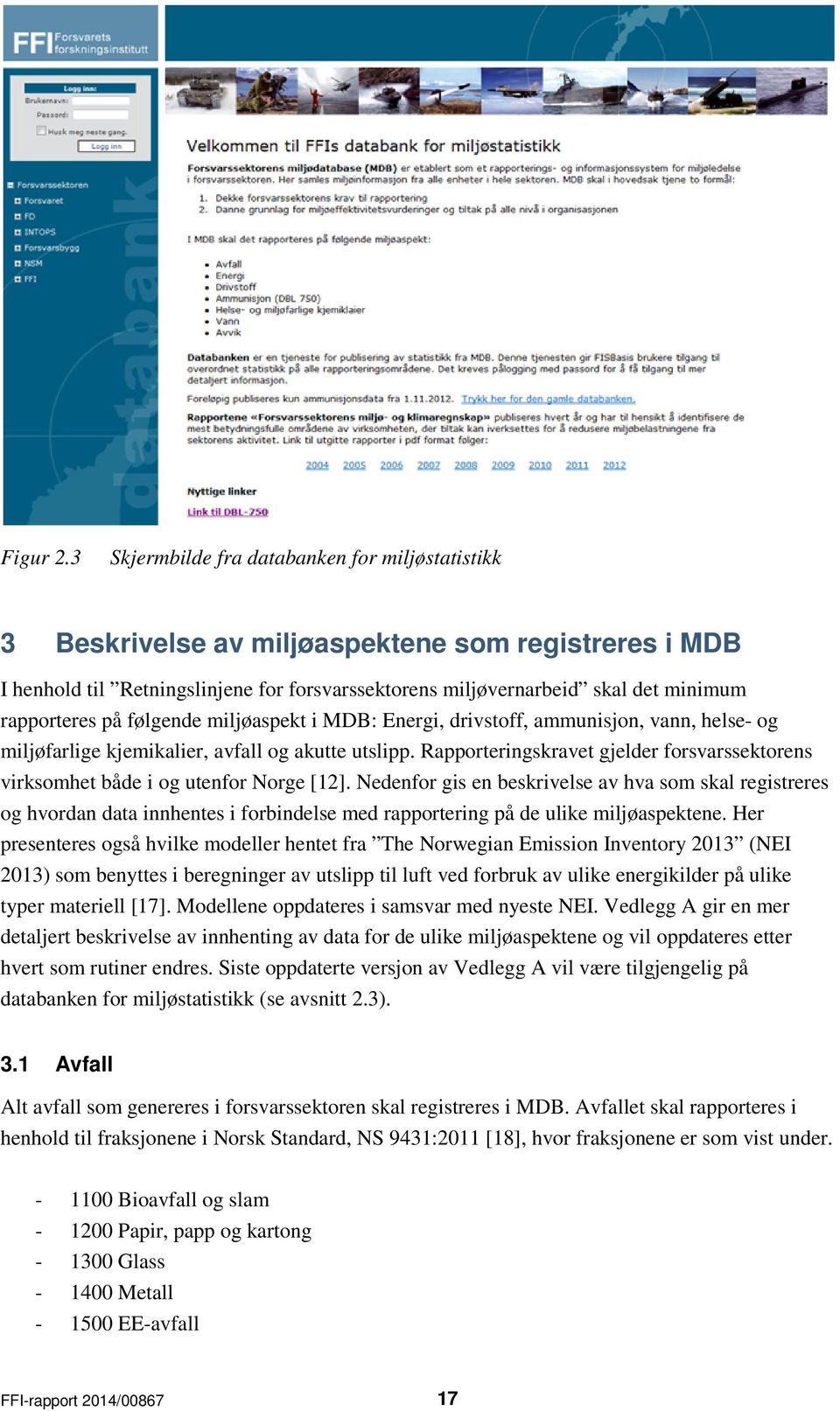 på følgende miljøaspekt i MDB: Energi, drivstoff, ammunisjon, vann, helse- og miljøfarlige kjemikalier, avfall og akutte utslipp.