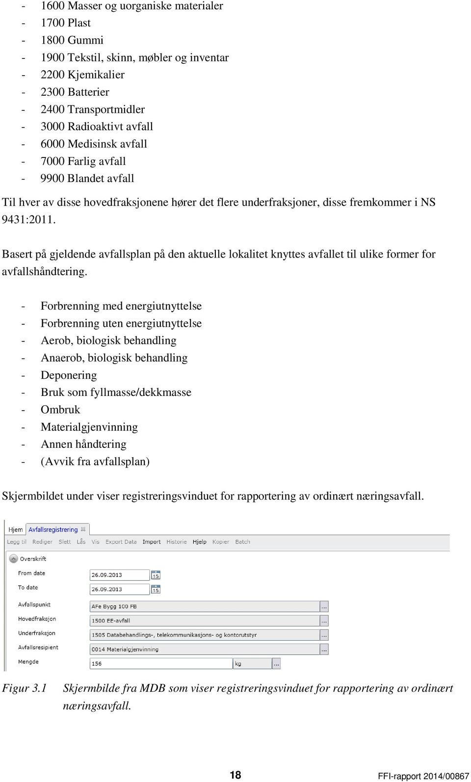 Basert på gjeldende avfallsplan på den aktuelle lokalitet knyttes avfallet til ulike former for avfallshåndtering.