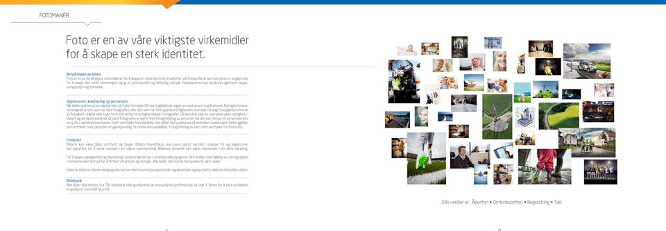 Opphavsrett, kreditering og personvern Når bilder skal benyttes digitalt eller på trykk, forholder EB seg til gjeldende regler om opphavsrett og åndsverk.