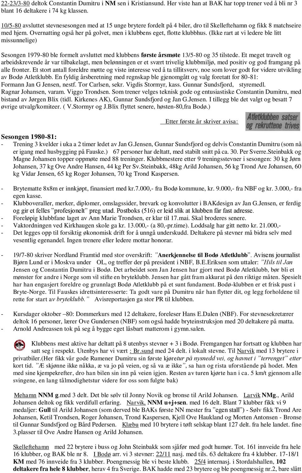 (Ikke rart at vi ledere ble litt missunnelige) Sesongen 1979-80 ble formelt avsluttet med klubbens første årsmøte 13/5-80 og 35 tilstede.