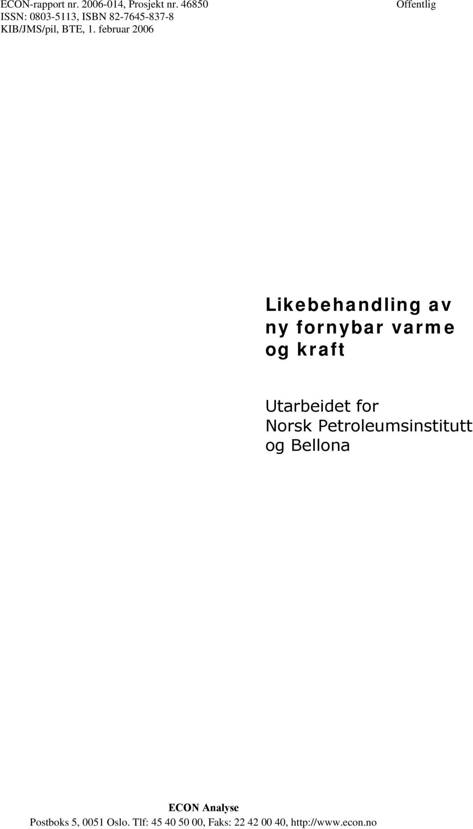 februar 2006 Offentlig Likebehandling av ny fornybar varme og kraft Utarbeidet