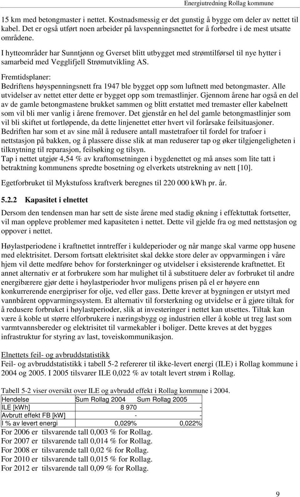 Fremtidsplaner: Bedriftens høyspenningsnett fra 1947 ble bygget opp som luftnett med betongmaster. Alle utvidelser av nettet etter dette er bygget opp som tremastlinjer.