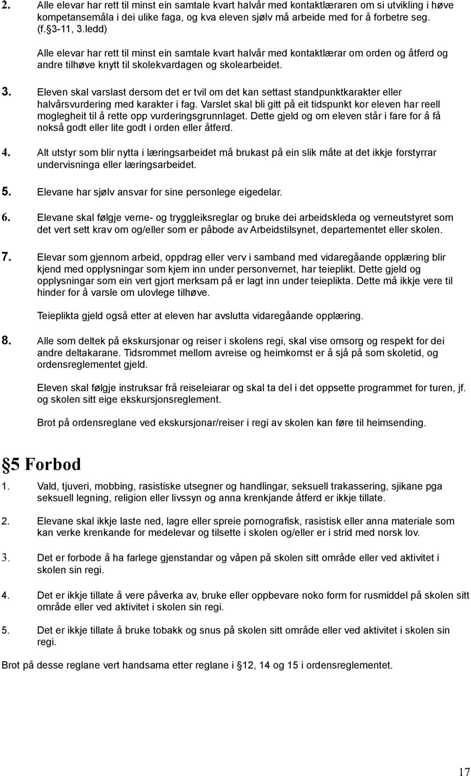 Varslet skal bli gitt på eit tidspunkt kor eleven har reell moglegheit til å rette opp vurderingsgrunnlaget.