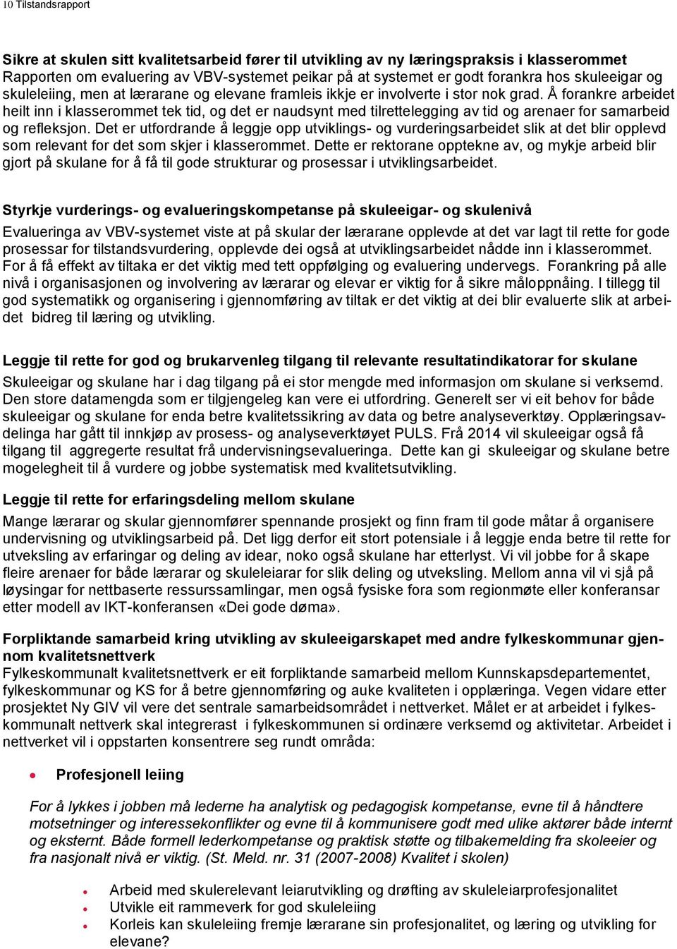 Å forankre arbeidet heilt inn i klasserommet tek tid, og det er naudsynt med tilrettelegging av tid og arenaer for samarbeid og refleksjon.