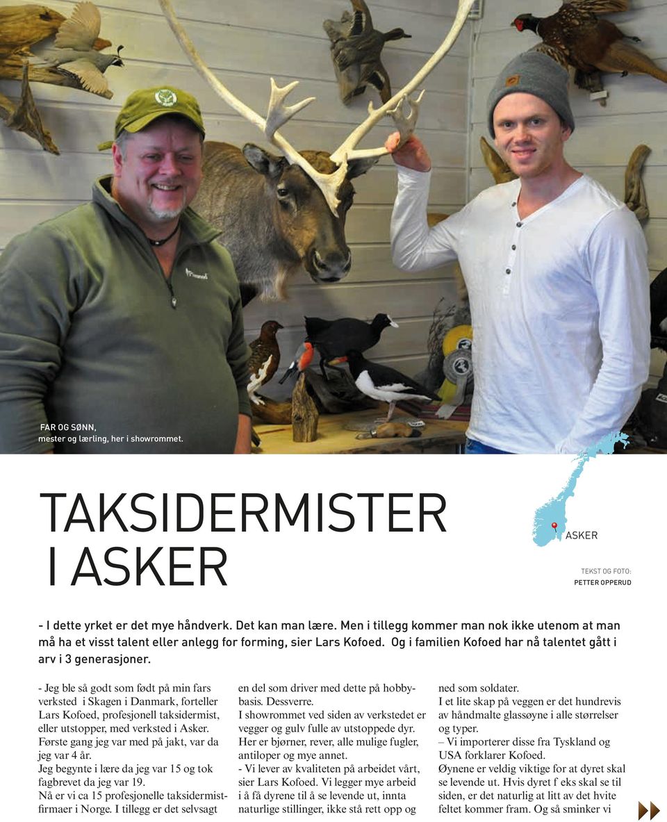 - Jeg ble så godt som født på min fars verksted i Skagen i Danmark, forteller Lars Kofoed, profesjonell taksidermist, eller utstopper, med verksted i Asker.