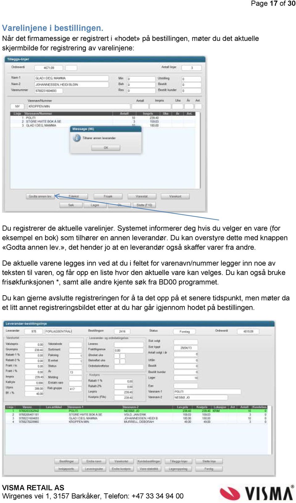 Systemet informerer deg hvis du velger en vare (for eksempel en bok) som tilhører en annen leverandør. Du kan overstyre dette med knappen «Godta annen lev.