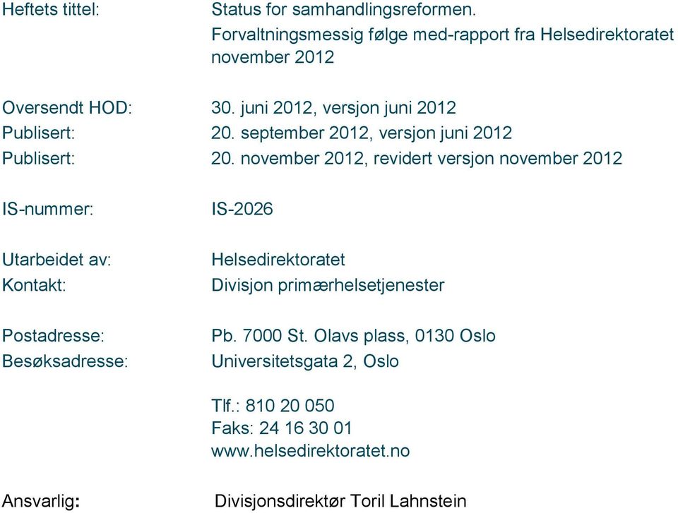 november 2012, revidert versjon november 2012 IS-nummer: IS-2026 Utarbeidet av: Kontakt: Helsedirektoratet Divisjon primærhelsetjenester