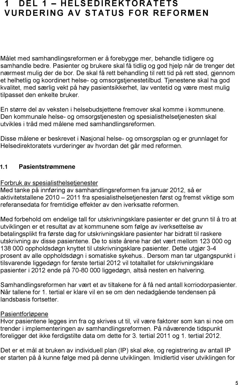 De skal få rett behandling til rett tid på rett sted, gjennom et helhetlig og koordinert helse- og omsorgstjenestetilbud.