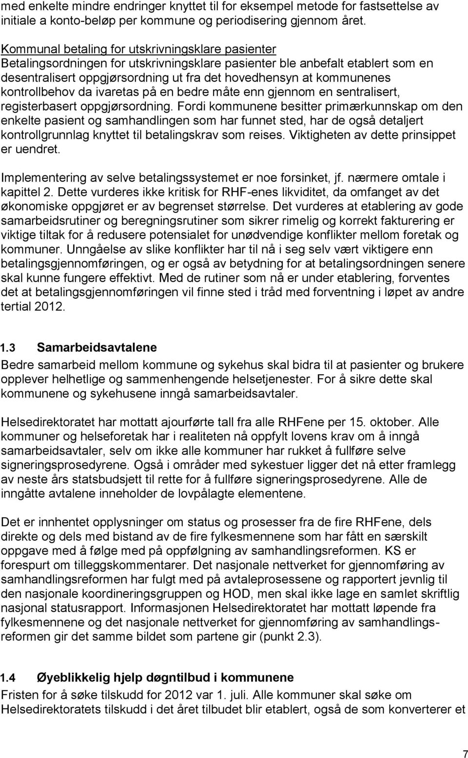 kontrollbehov da ivaretas på en bedre måte enn gjennom en sentralisert, registerbasert oppgjørsordning.