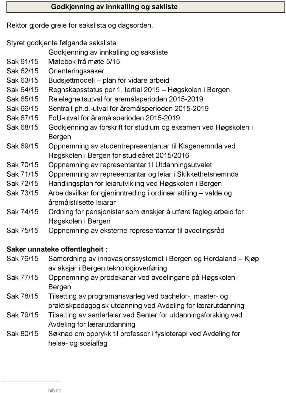 Regnskapsstatus per 1. tertial 2015 Høgskolen i Bergen Sak 65/15 Reielegheitsutval for åremålsperiode