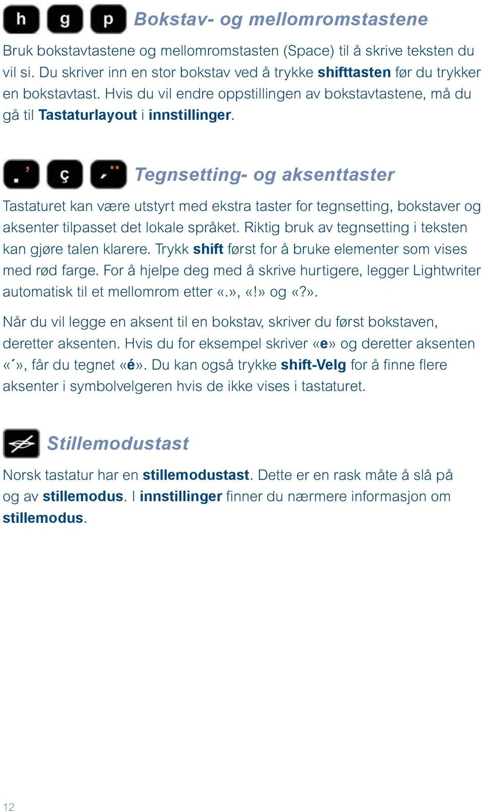 Tegnsetting- og aksenttaster Tastaturet kan være utstyrt med ekstra taster for tegnsetting, bokstaver og aksenter tilpasset det lokale språket.