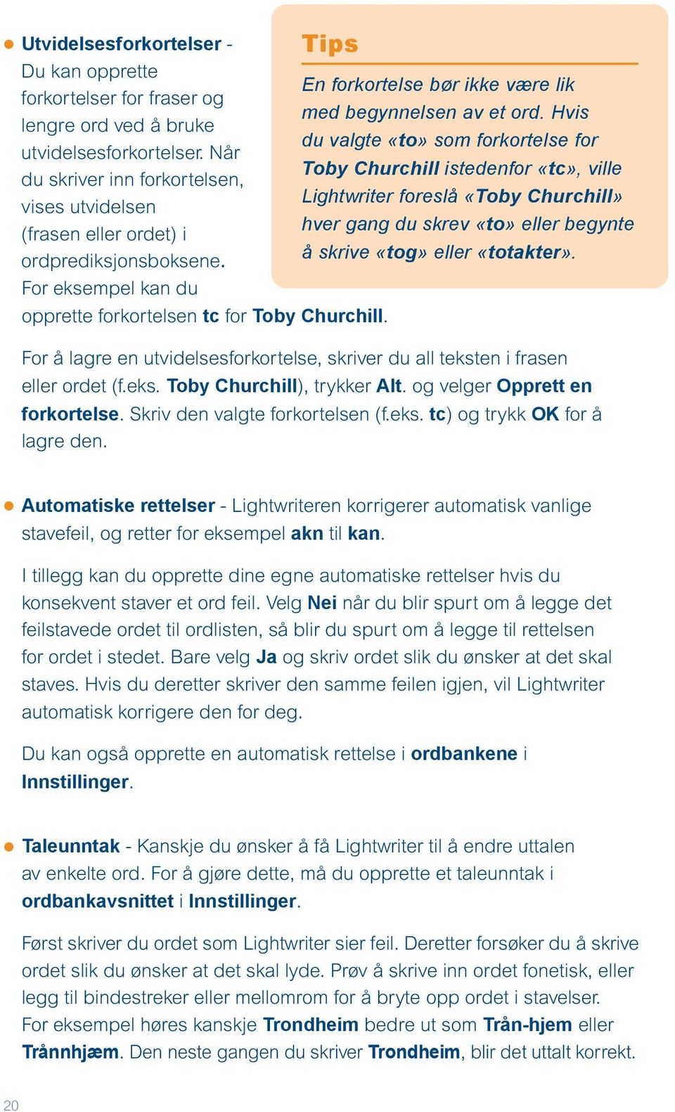 Når Toby Churchill istedenfor «tc», ville du skriver inn forkortelsen, Lightwriter foreslå «Toby Churchill» vises utvidelsen hver gang du skrev «to» eller begynte (frasen eller ordet) i