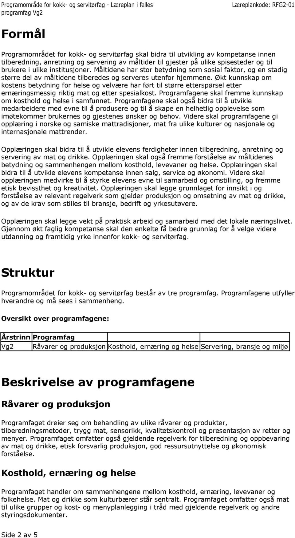 Økt kunnskap om kostens betydning for helse og velvære har ført til større etterspørsel etter ernæringsmessig riktig mat og etter spesialkost.