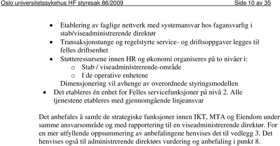 vil avhenge av overordnede styringsmodellen Det etableres én enhet for Felles servicefunksjoner på nivå 2.