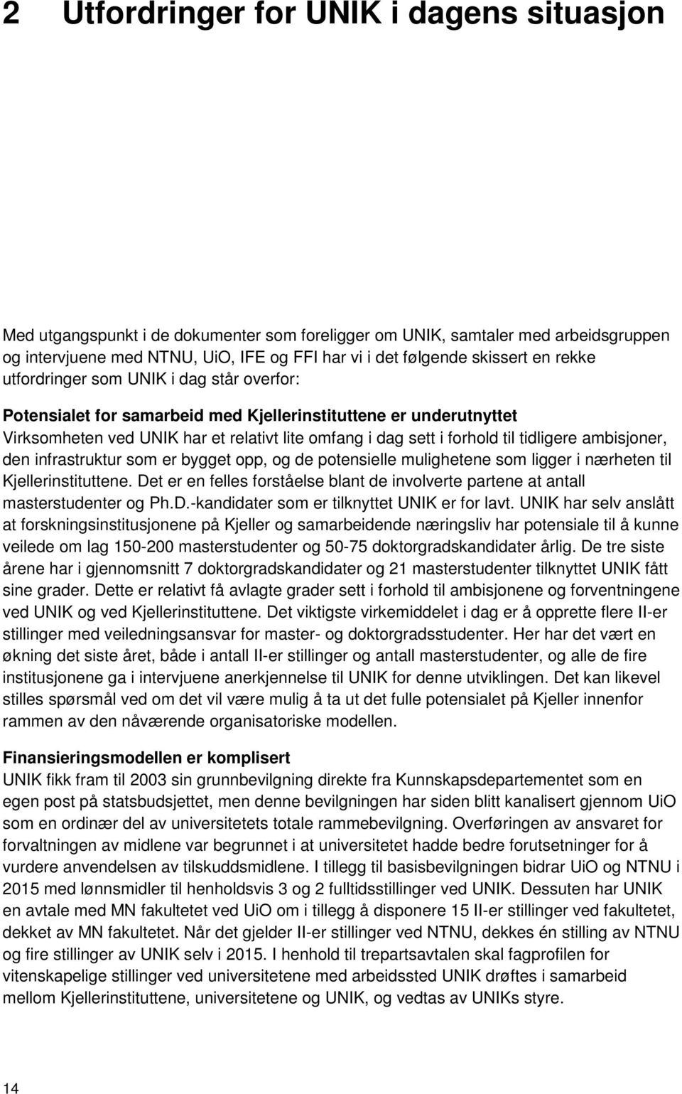 tidligere ambisjoner, den infrastruktur som er bygget opp, og de potensielle mulighetene som ligger i nærheten til Kjellerinstituttene.