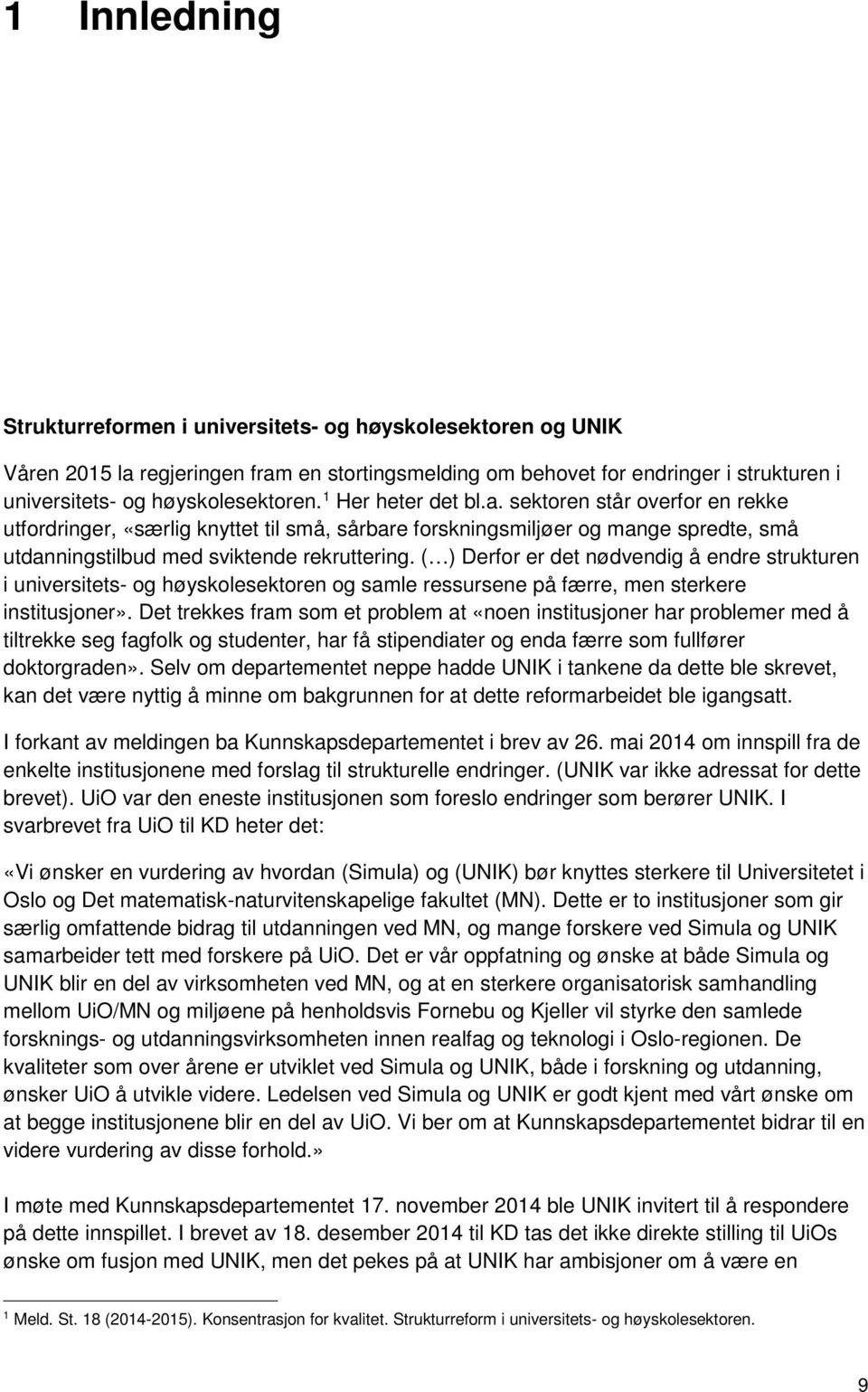 ( ) Derfor er det nødvendig å endre strukturen i universitets- og høyskolesektoren og samle ressursene på færre, men sterkere institusjoner».