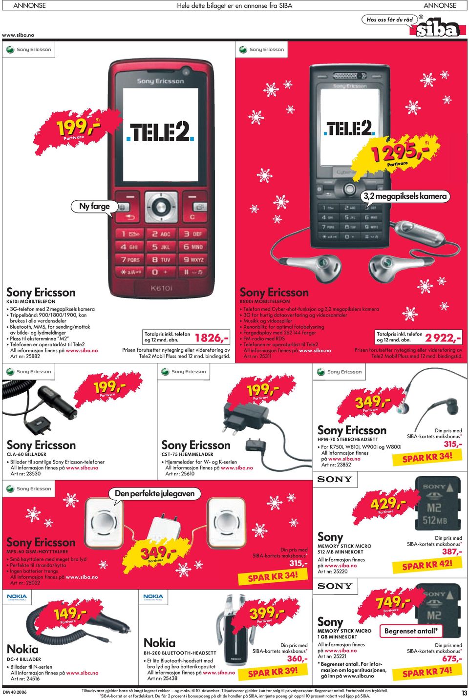 MMS, for sending/mottak av bilde- og lydmeldinger apple Plass til eksternminne M2 apple Telefonen er operatørlåst til Tele2 Art nr: 25882 Tele2 Mobil Pluss med 12 mnd. bindingstid.