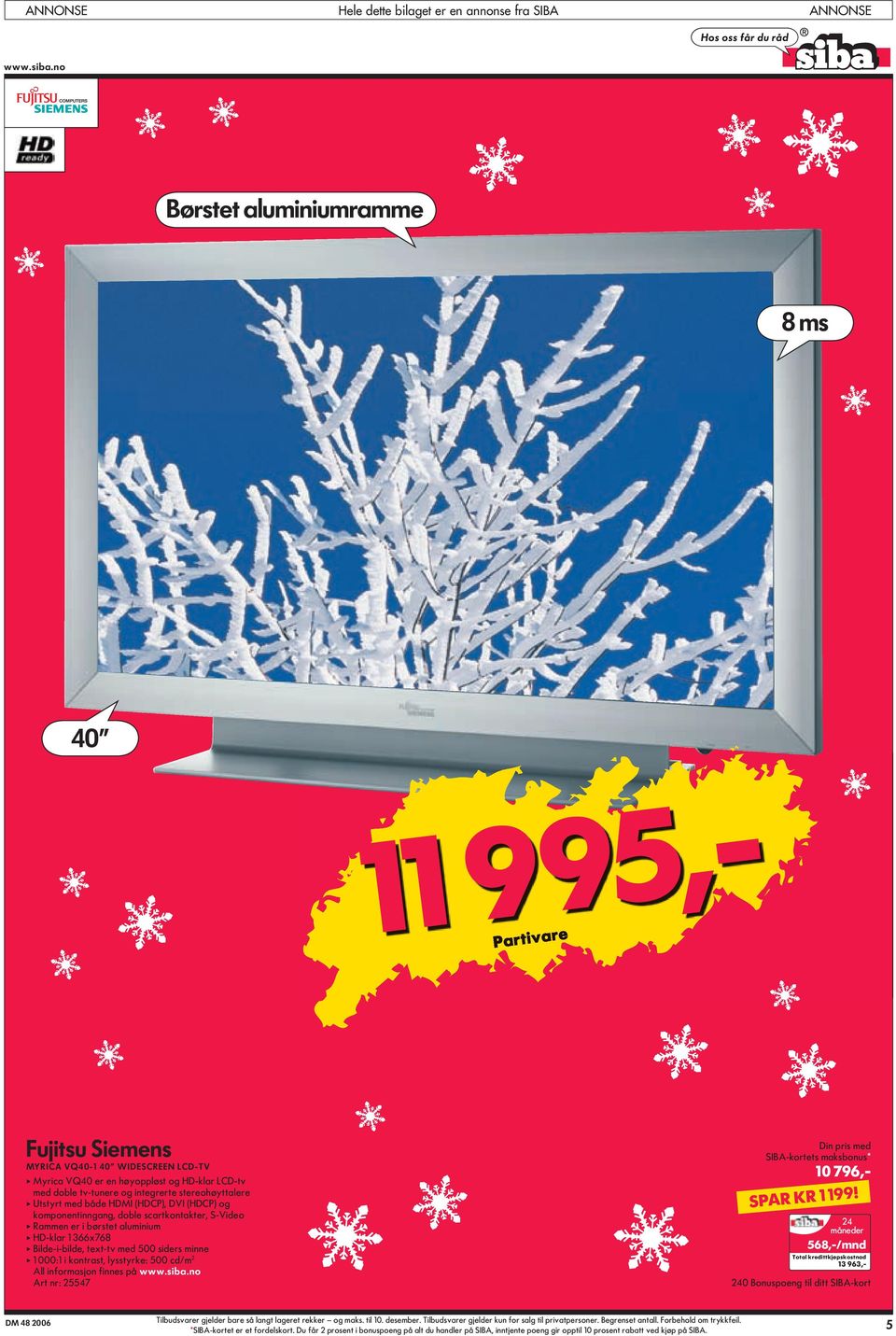 Bilde-i-bilde, text-tv med 500 siders minne apple 1 000:1 i kontrast, lysstyrke: 500 cd/m 2 Art nr: 25547 10 796,- SPAR KR 1 199!