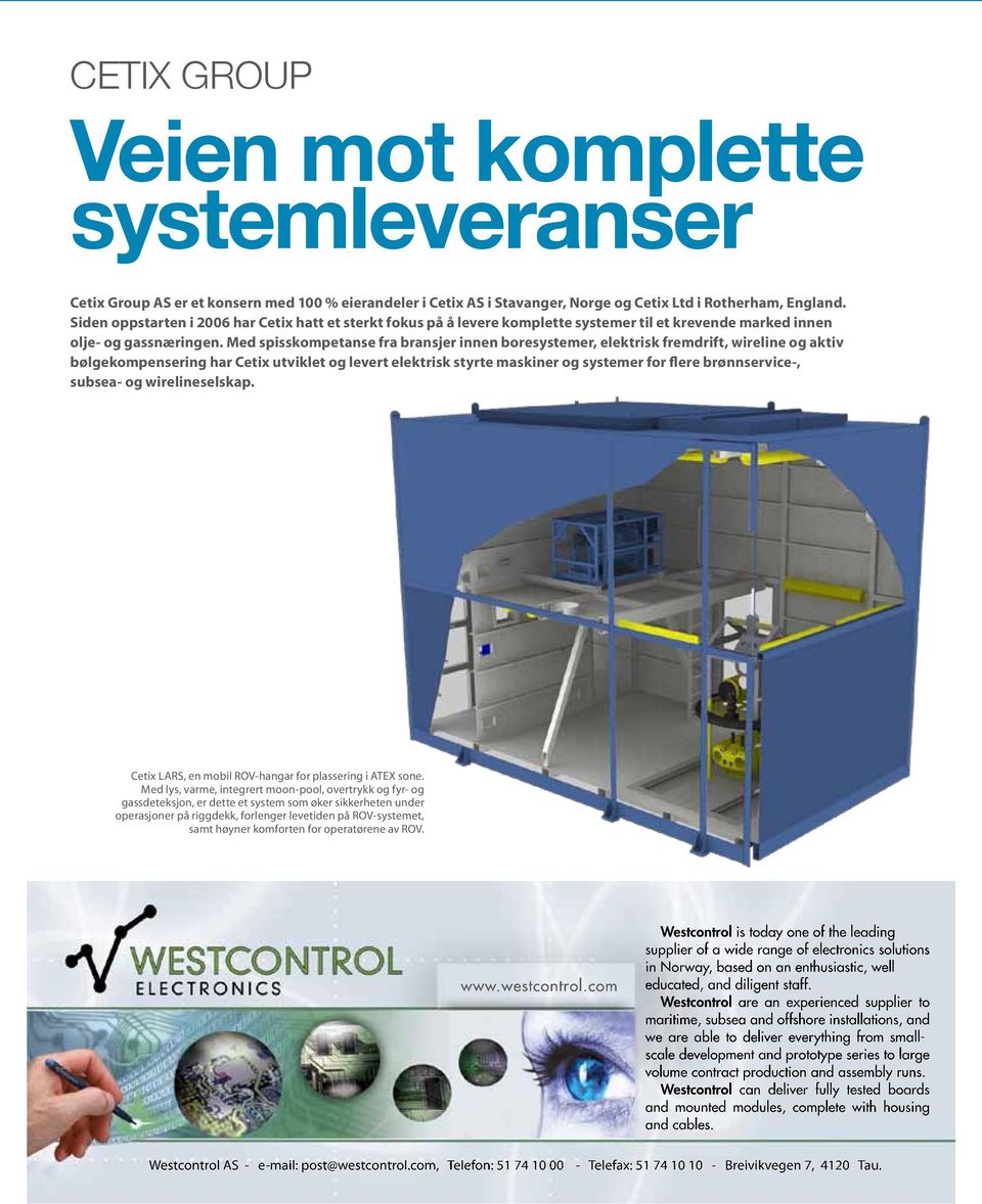 Med spisskompetanse fra bransjer innen boresystemer, elektrisk fremdrift, wireline og aktiv bølgekompensering har Cetix utviklet og levert elektrisk styrte maskiner og systemer for flere