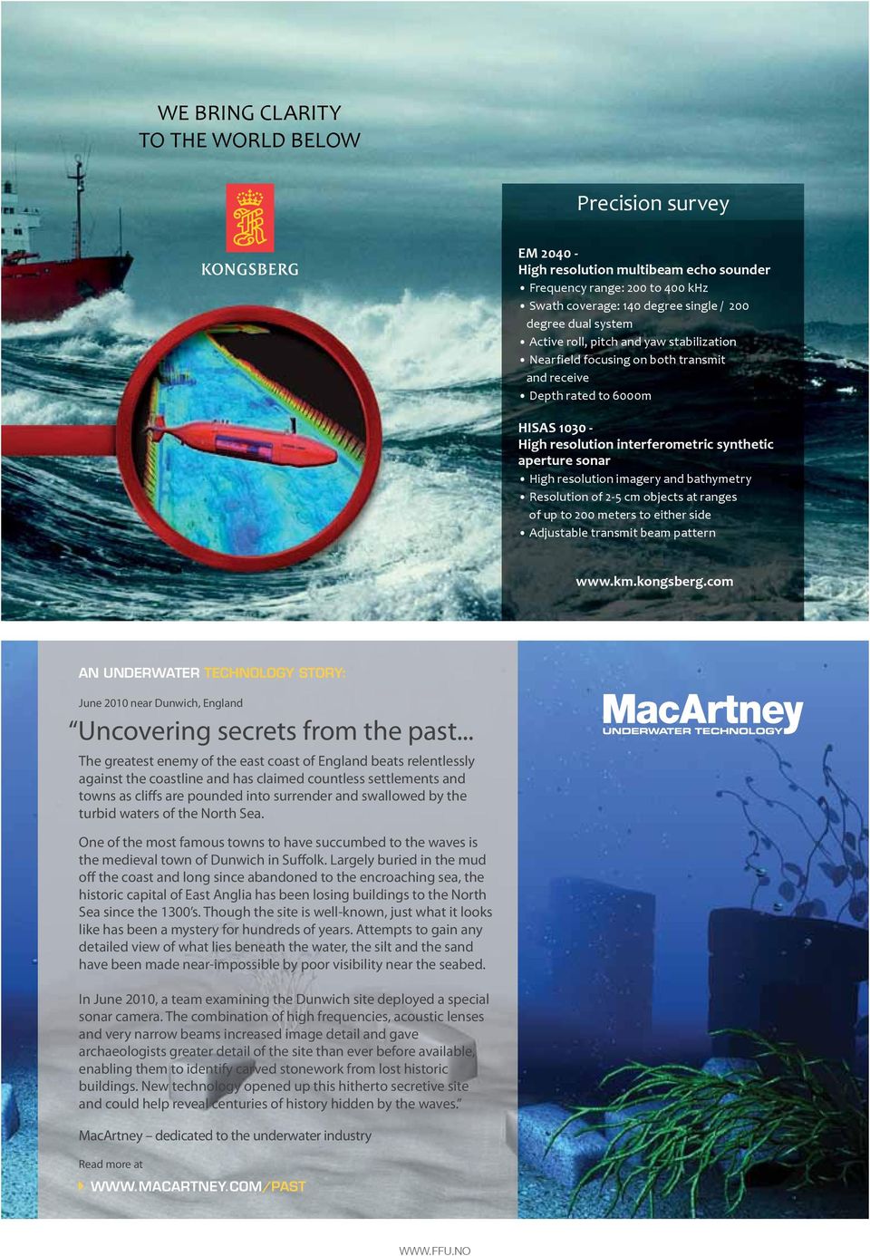 and bathymetry Resolution of 2-5 cm objects at ranges of up to 200 meters to either side Adjustable transmit beam pattern www.km.kongsberg.