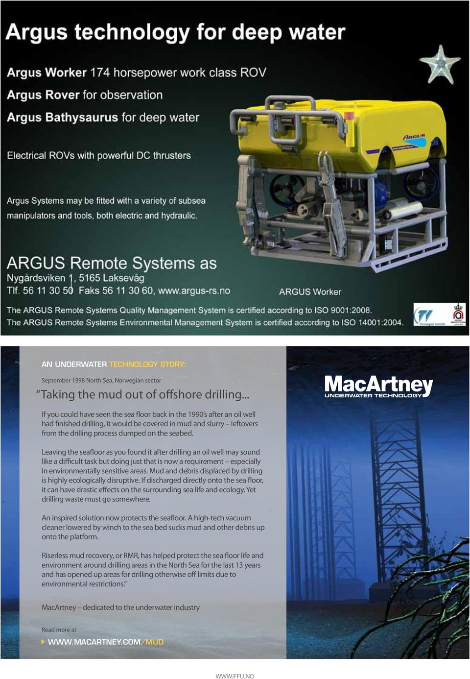 Leaving the seafloor as you found it after drilling an oil well may sound like a difficult task but doing just that is now a requirement especially in environmentally sensitive areas.