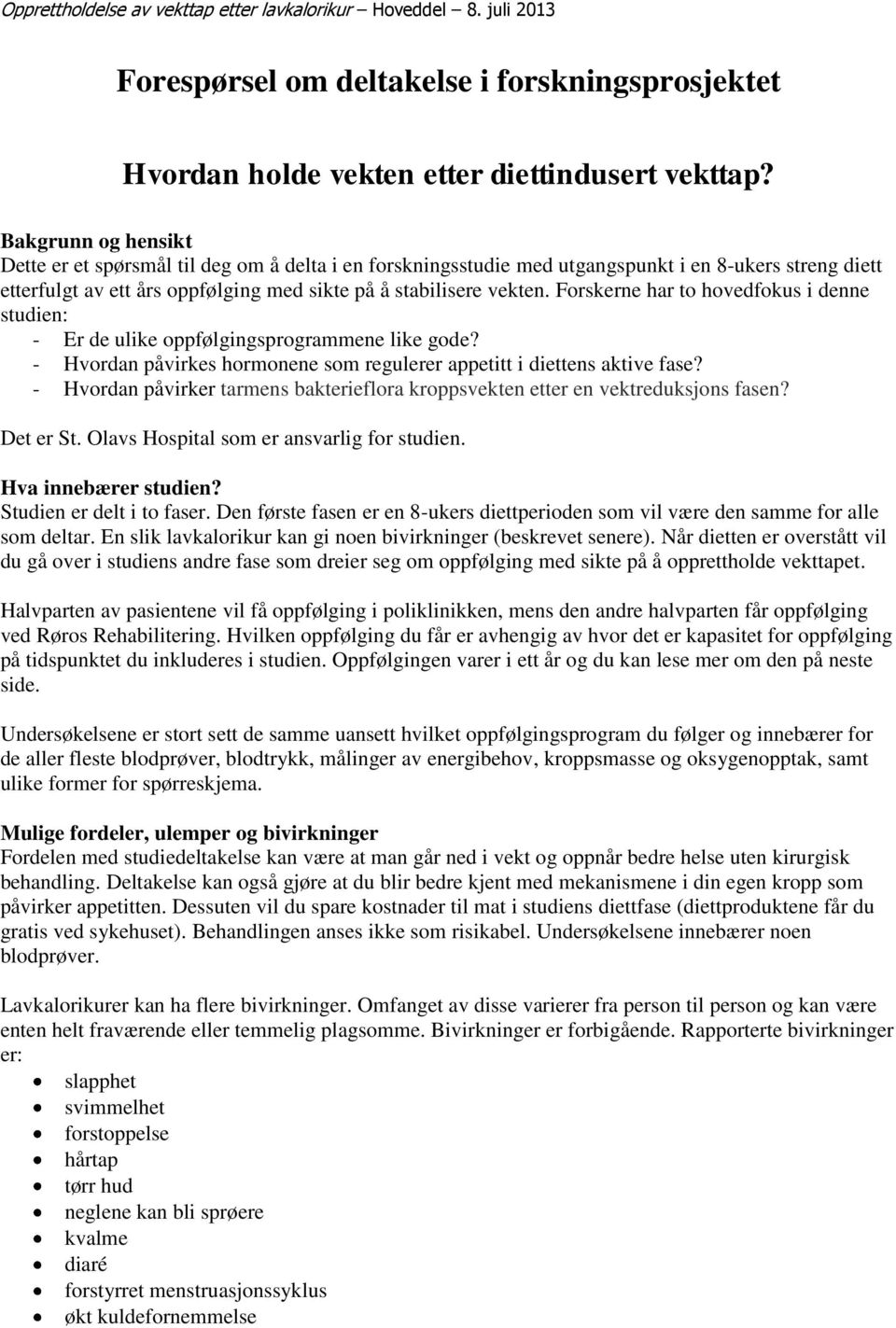 Forskerne har to hovedfokus i denne studien: - Er de ulike oppfølgingsprogrammene like gode? - Hvordan påvirkes hormonene som regulerer appetitt i diettens aktive fase?