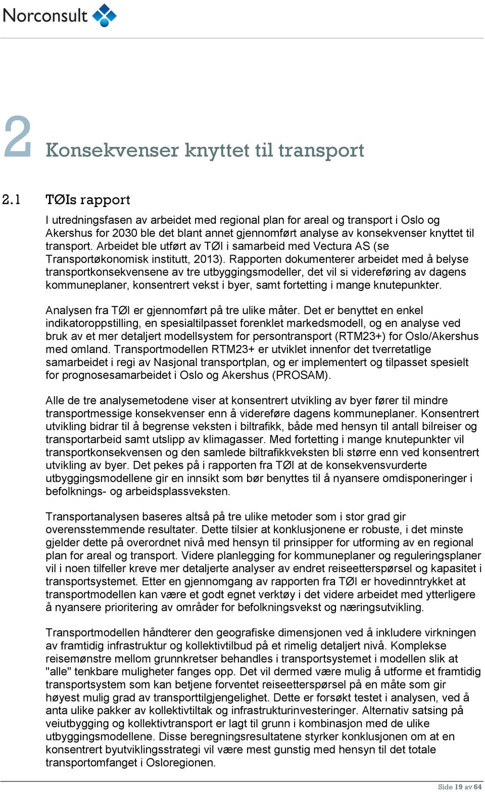 Arbeidet ble utført av TØI i samarbeid med Vectura AS (se Transportøkonomisk institutt, 2013).