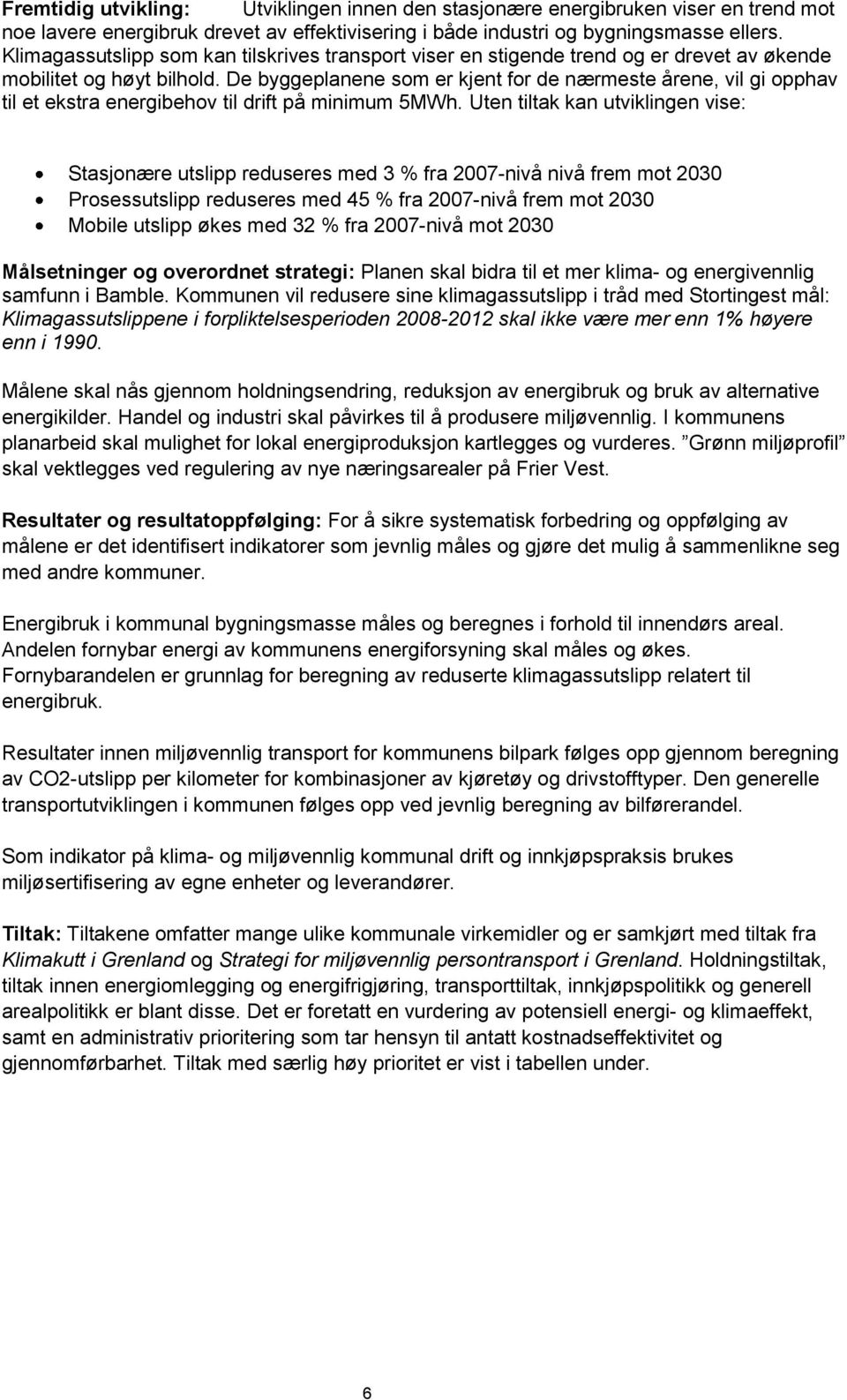 De byggeplanene som er kjent for de nærmeste årene, vil gi opphav til et ekstra energibehov til drift på minimum 5MWh.