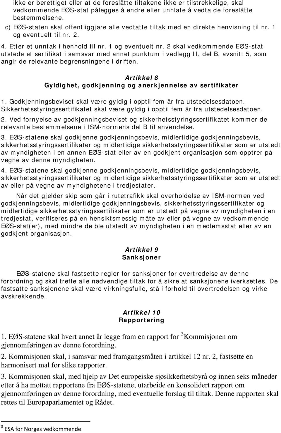 2 skal vedkommende EØS-stat utstede et sertifikat i samsvar med annet punktum i vedlegg II, del B, avsnitt 5, som angir de relevante begrensningene i driften.