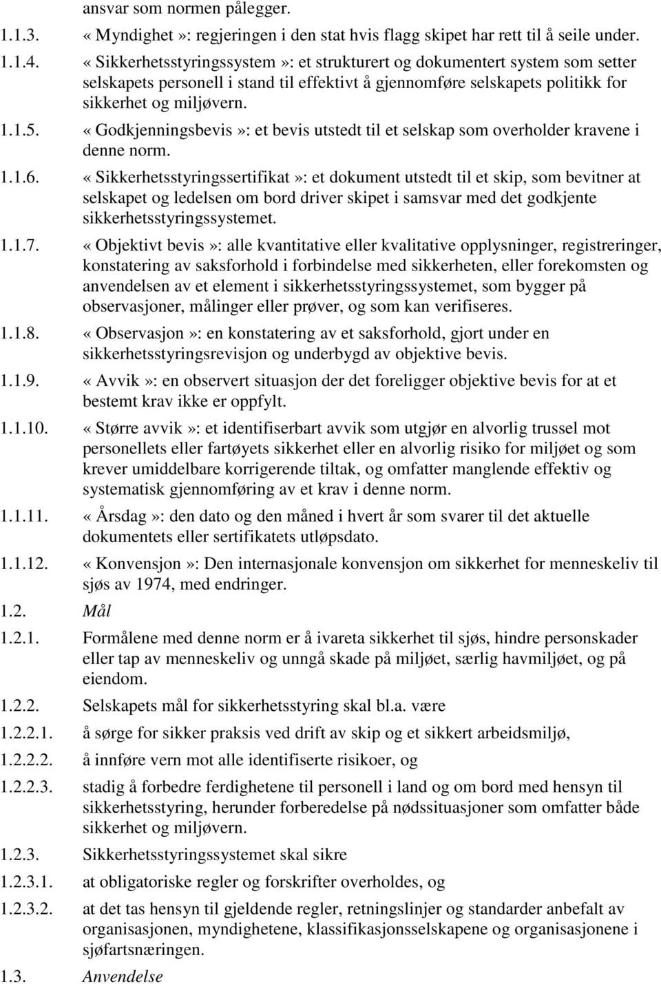 «Godkjenningsbevis»: et bevis utstedt til et selskap som overholder kravene i denne norm. 1.1.6.