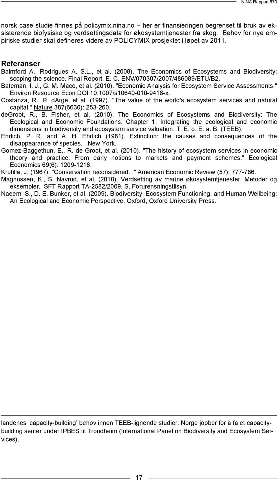 The Economics of Ecosystems and Biodiversity: scoping the science. Final Report. E. C. ENV/070307/2007/486089/ETU/B2. Bateman, I. J., G. M. Mace, et al. (2010).