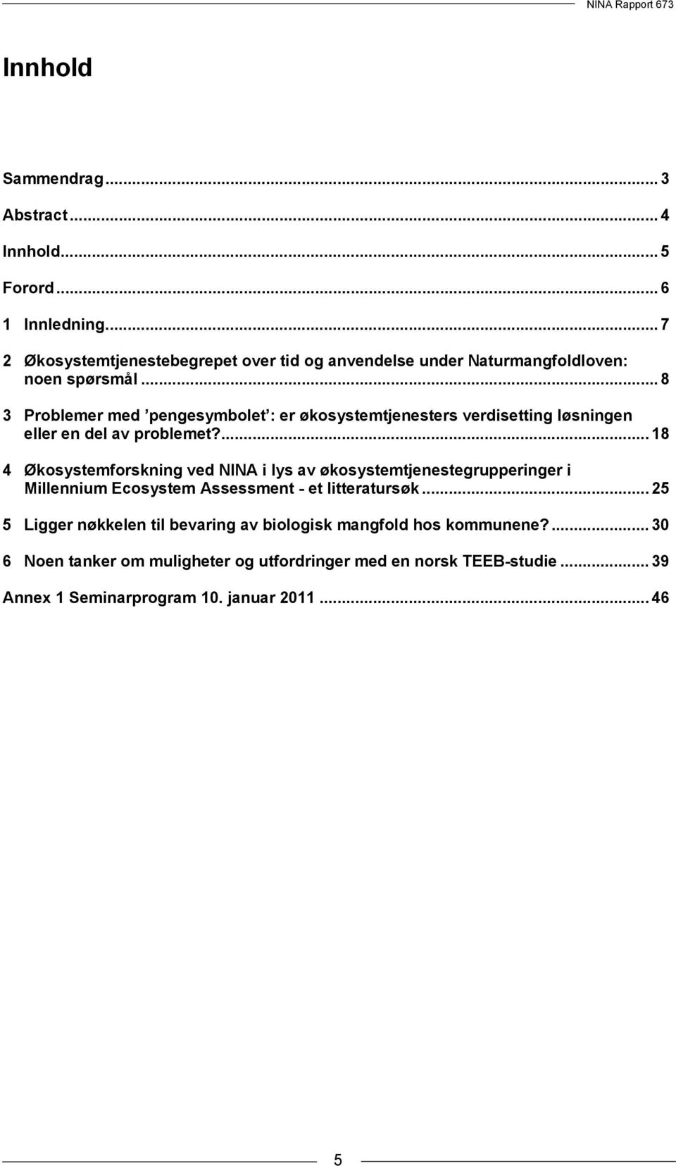 .. 8 3 Problemer med pengesymbolet : er økosystemtjenesters verdisetting løsningen eller en del av problemet?