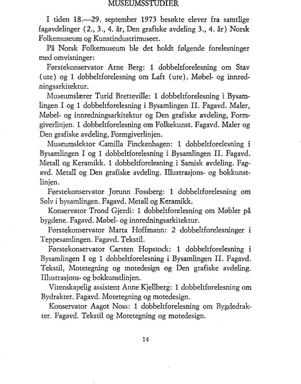 Møbel- og innredningsarkitektur. Museumslærer Turid Bretteville: 1 dobbeltforelesning i Bysamlingen I og 1 dobbeltforelesning i Bysamlingen II. Fagavd.