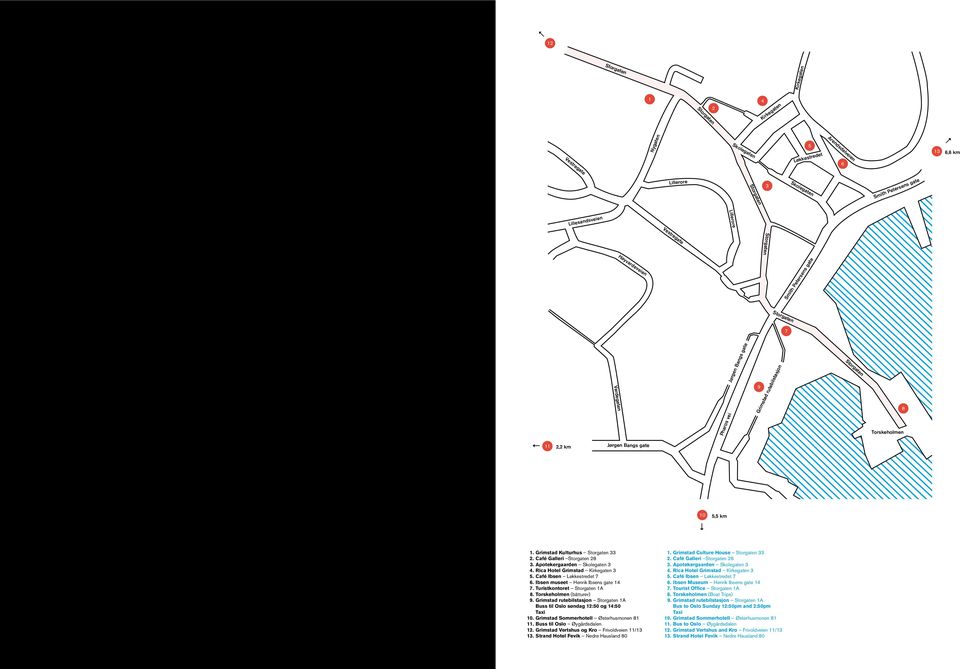 5,5 km 01. Grimstad Kulturhus Storgaten 33 02. Café Galleri Storgaten 28 03. Apotekergaarden Skolegaten 3 04. Rica Hotel Grimstad Kirkegaten 3 05. Café Ibsen Løkkestredet 7 06.