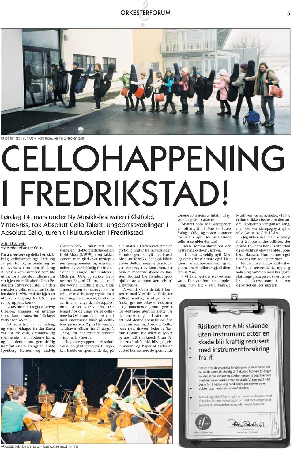 Astrid Eggesvik styreleder Absolutt Cello For å overvære og delta i en skikkelig cellohappening: Utdeling av pris for og urfremføring av celloverkene som kom på 1. og 2.