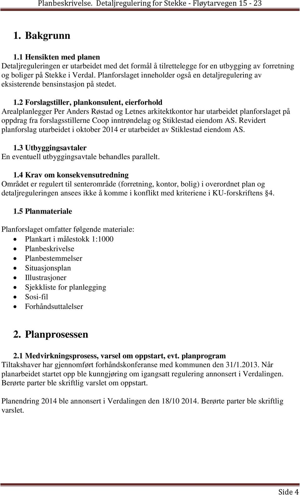 2 Forslagstiller, plankonsulent, eierforhold Arealplanlegger Per Anders Røstad og Letnes arkitektkontor har utarbeidet planforslaget på oppdrag fra forslagsstillerne Coop inntrøndelag og Stiklestad