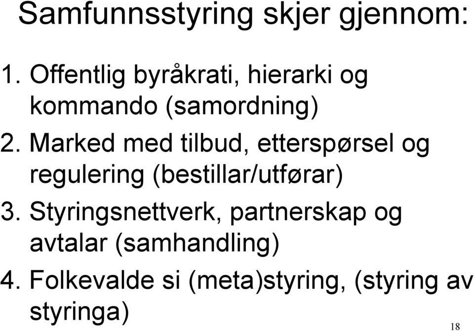 Marked med tilbud, etterspørsel og regulering (bestillar/utførar) 3.