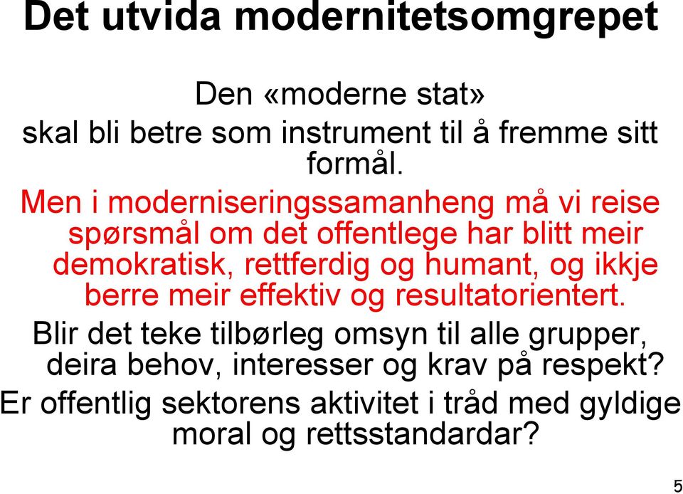 humant, og ikkje berre meir effektiv og resultatorientert.