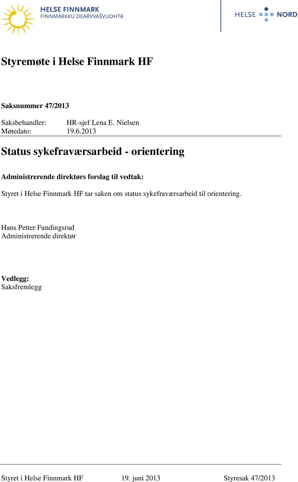 2013 Status sykefraværsarbeid - orientering Administrerende direktørs forslag til