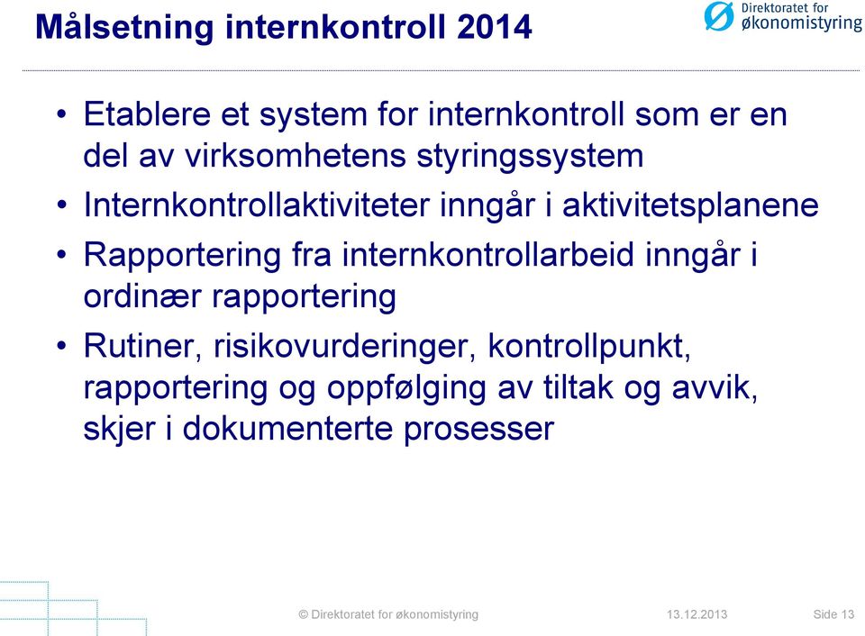 internkontrollarbeid inngår i ordinær rapportering Rutiner, risikovurderinger, kontrollpunkt,