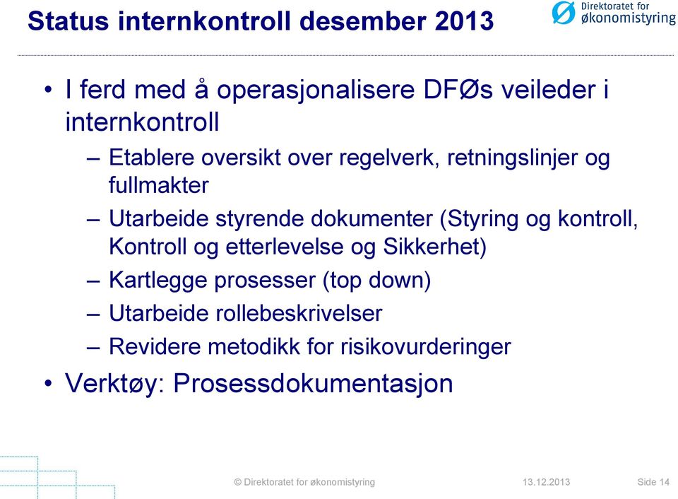 Kontroll og etterlevelse og Sikkerhet) Kartlegge prosesser (top down) Utarbeide rollebeskrivelser Revidere