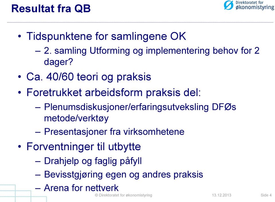 DFØs metode/verktøy Presentasjoner fra virksomhetene Forventninger til utbytte Drahjelp og faglig påfyll