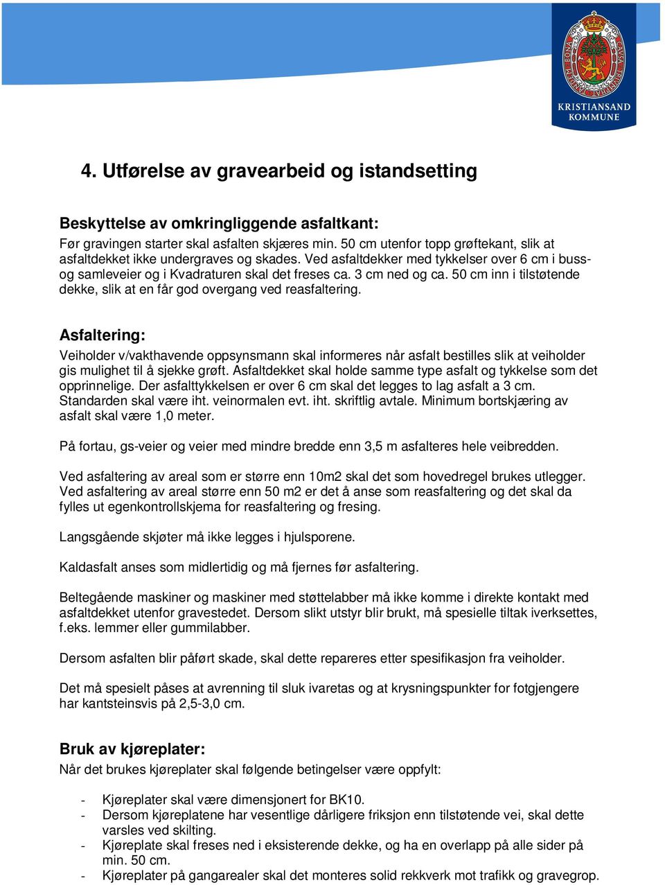 50 cm inn i tilstøtende dekke, slik at en får god overgang ved reasfaltering.