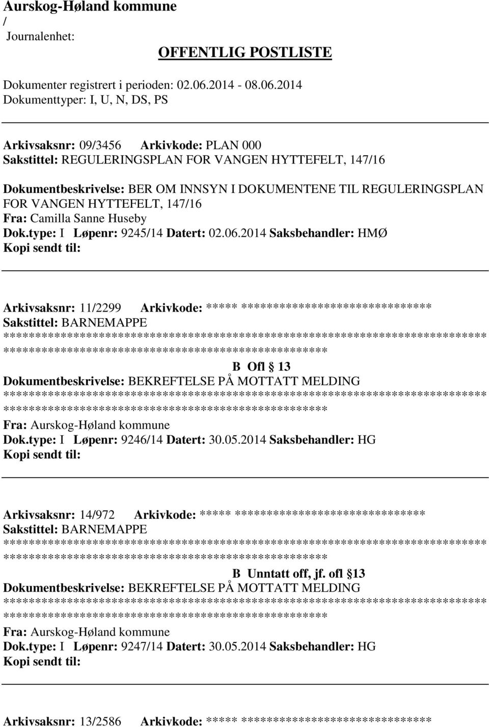 2014 Saksbehandler: HMØ Arkivsaksnr: 112299 Arkivkode: ***** ****************************** ************************* B Ofl 13 Dokumentbeskrivelse: BEKREFTELSE PÅ MOTTATT MELDING