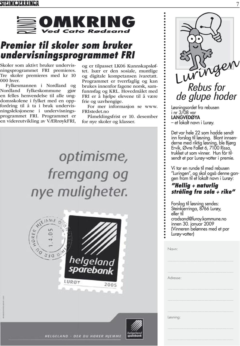 Programmet er en videreutvikling av VÆRrøykFRI, og er tilpasset LK06 Kunnskapsløftet. Især er den sosiale, muntlige og digitale kompetansen ivaretatt.