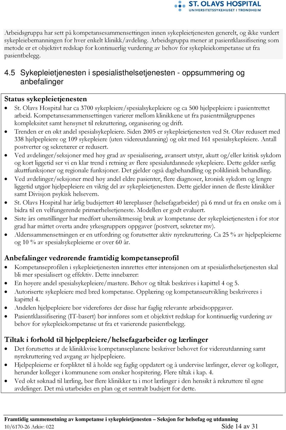 5 Sykepleietjenesten i spesialisthelsetjenesten - oppsummering og anbefalinger Status sykepleietjenesten St.