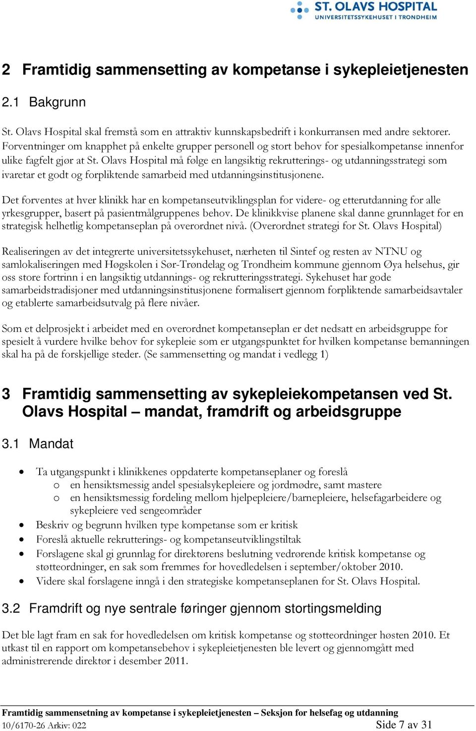 Olavs Hospital må følge en langsiktig rekrutterings- og utdanningsstrategi som ivaretar et godt og forpliktende samarbeid med utdanningsinstitusjonene.